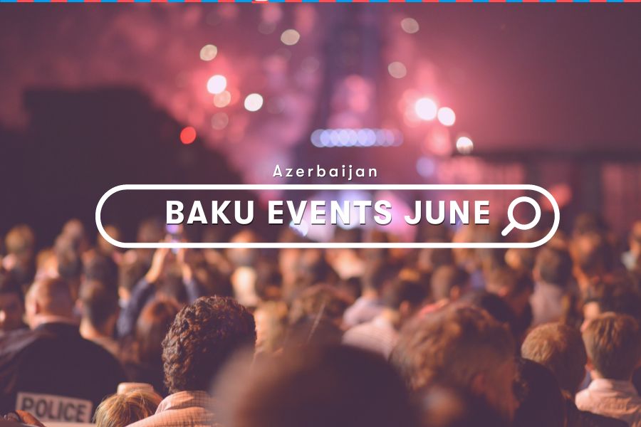 Entertainment: Exciting Events in Baku June 2024